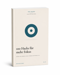 100 Hacks für mehr Fokus - Aufhören, dich ablenken zu lassen. Anfangen, das Wichtige zu tun.