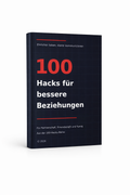100 Beziehungs-Hacks für Partnerschaft, Freundschaft und Familie